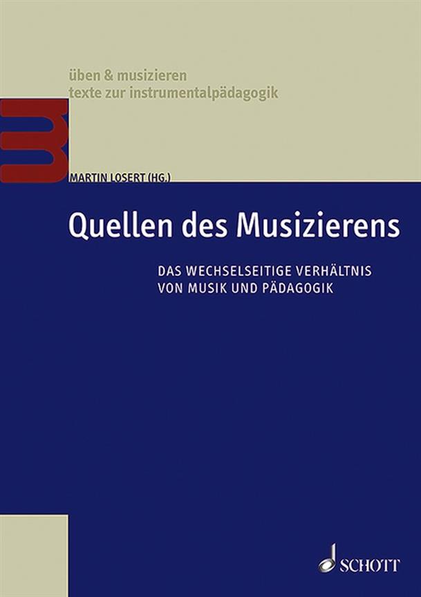 Quellen des Musizierens : Das wechselseitige Verhältnis von Musik und Pädagogik