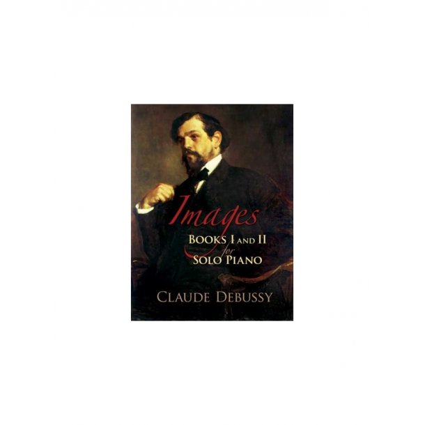 Claude Debussy: Images - Books 1 and 2