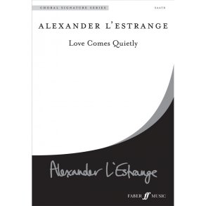 L'ESTRANGE ALEXANDER LOVE COMES QUIETLY SATB CHORAL SIGNATURE SERIES