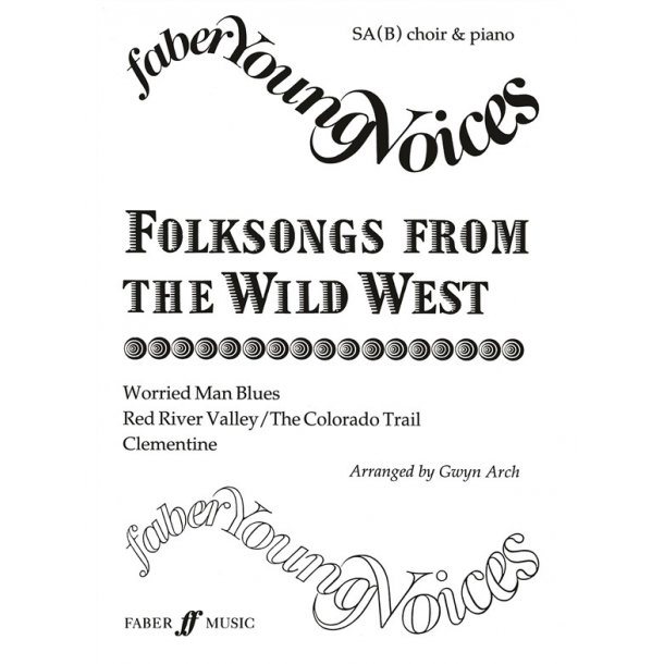 Folksongs From The Wild West (Arch Gwyn) Sa(B) & Piano Choral