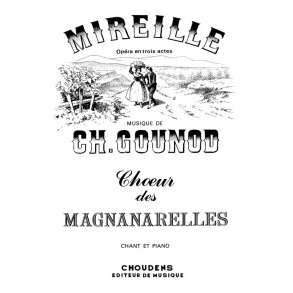 GOUNOD MIREILLE N1 CHOEUR DES MAGNANARELLES CHANTEZ CHANTEZ MAGNANARE