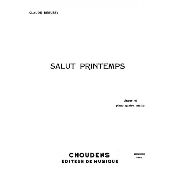DEBUSSY SALUT PRINTEMPS CHOEUR ET PIANO  4 MAINS