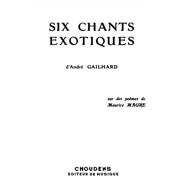 GAILHARD SIX CHANTS EXOTIQUES CHANT ET PIANO