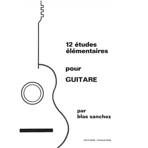 SANCHEZ 12 &Eacute;TUDES &Eacute;L&Eacute;MENTAIRES POUR GUITARE GUITARE