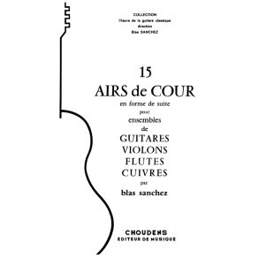 DIVERS AUTEURS 15 AIRS DE COUR EN FORME DE SUITE POUR ENSEMBLES GUITAR