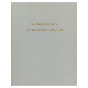 Der Musikalische Nachlass - Nietzsche, Friedrich