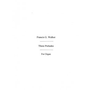 Francis Walker: Three Preludes For Organ