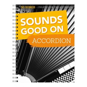 Sounds Good On Accordion: 50 Songs Created For The Accordion