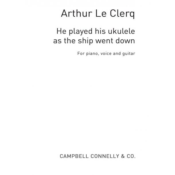 Arthur Le Clerq: He Played The Ukulele As The Ship Went Down