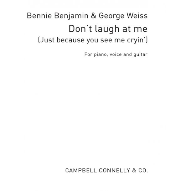Don't Laugh At Me (Just Because You See Me Cryin') Pvg Benjamin/Weiss