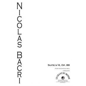 Nicolas Bacri: Suite No. 6 Pour Violoncelle Seul Op. 88