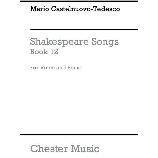 Mario Castelnuovo-Tedesco: Shakespeare Songs Book 12