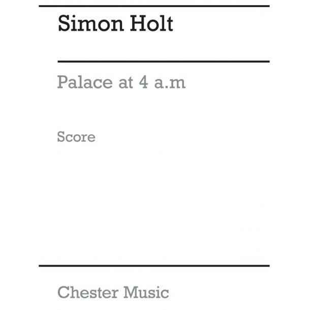 Simon Holt: Palace At 4 a.m. (Score)