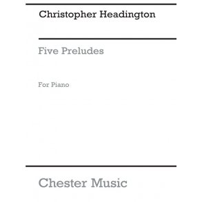 Christopher Headington: Five Preludes For Piano