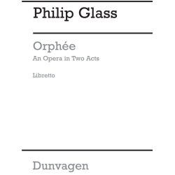 Philip Glass: Orphee-an Opera In Two Acts-libretto