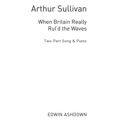 Arthur Sullivan: When Britian Really Rul'd The Waves (2-Part/Piano)