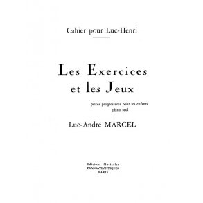 Luc-André Marcel: Les Exercices Et Les Jeux. 1Er Cahier (Pour Luc-Henry)