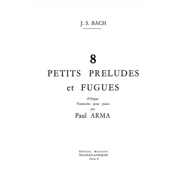 Jean S&eacute;bastien Bach: 8 Petits Pr&eacute;ludes Et Fugues
