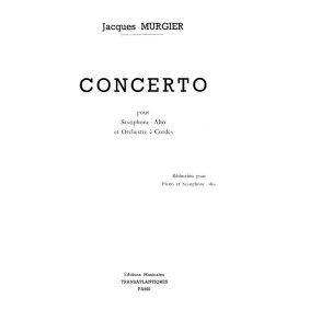 MURGIER, JACQUES CONCERTO FOR ASAX/STRING ORCHESTRA-ASAX/PIANO