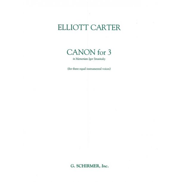 Elliott Carter: Canon For Three Equal Instruments 'In Memoriam Igor Stravinsky' (C and B Flat Parts)