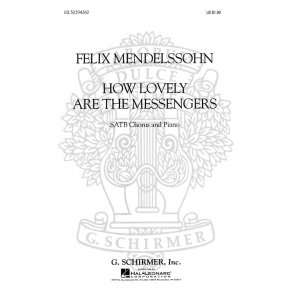 Felix Mendelssohn: How Lovely Are The Messengers (SATB)
