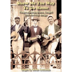 Stefan Grossman: Show Me The Way To Go Home (DVD)