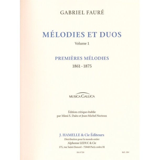 Faure: M&eacute;lodies et duos premi&egrave;res m&eacute;lodies : 1861-1875. edtion critique de m.s. daitz et j.m. nectoux. chant et piano.