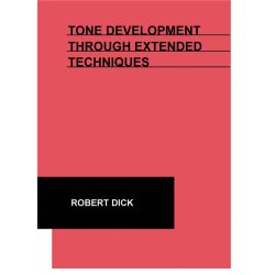 DICK ROBERT TONE DEVELOPMENT THROUGH EXTENDED TECHNIQUES FLT BK
