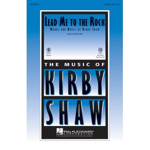 Shaw Kirby Lead Me To The Rock Satb Choral