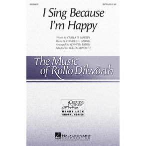I Sing Because I'm Happy (Dilworth Rollo) Satb Choral