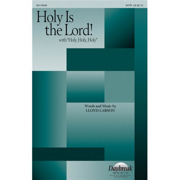 Lloyd Larson: Holy Is The Lord! (SATB)