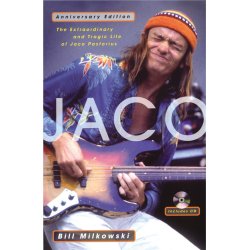 Bill Milkowski: Jaco - The Extraordinary And Tragic Life Of Jaco Pastorius