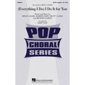 ADAMS BRYAN EVERYTHING I DO I DO IT FOR YOU (ARR SHAW KIRBY) SATB CHOR