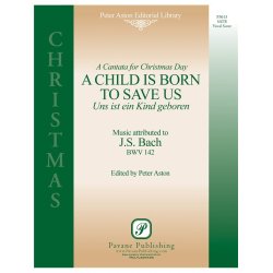 J.S. Bach: A Child Is Born To Save Us (SATB)