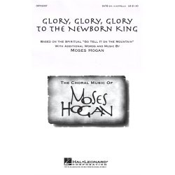Moses Hogan: Glory, Glory, Glory To The Newborn King