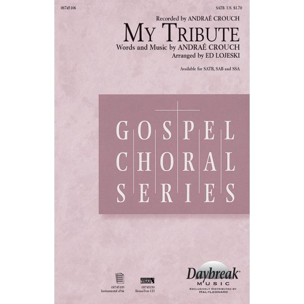 Crouch Andrae My Tribute (Arr Lojeski Ed) Satb Choral