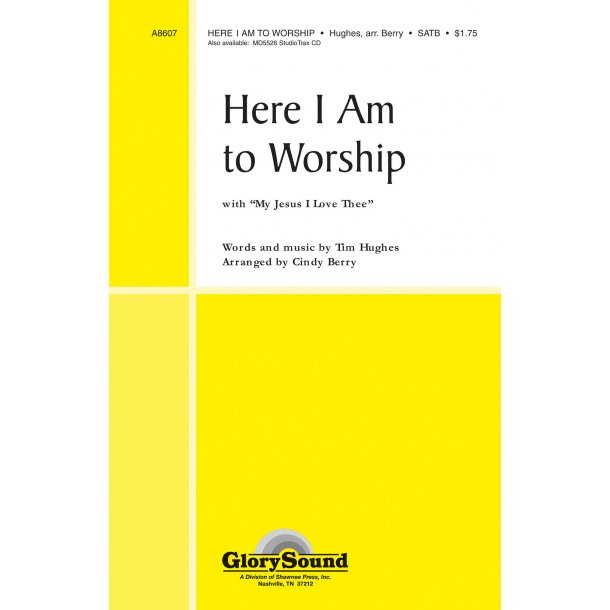 HUGHES TIM HERE I AM TO WORSHIP WITH MY JESUS I LOVE THEE (BERRY) SATB