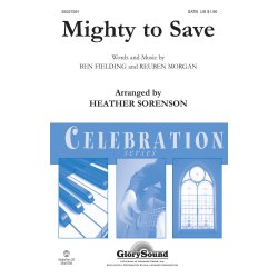MIGHTY TO SAVE (ARR SORENSON HEATHER) SATB