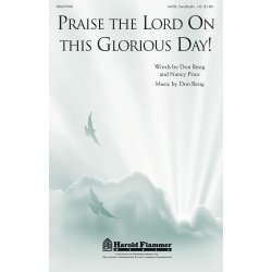BESIG PRICE PRAISE THE LORD ON THIS GLORIOUS DAY! SATB