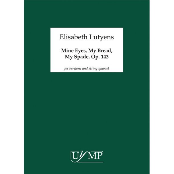 Elisabeth Lutyens: Mine Eyes, My Bread, My Spade Op.143 (Score)