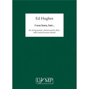 Ed Hughes: I Was Born, But.....