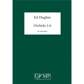 Ed Hughes: Orchids - Six Works for Solo Piano