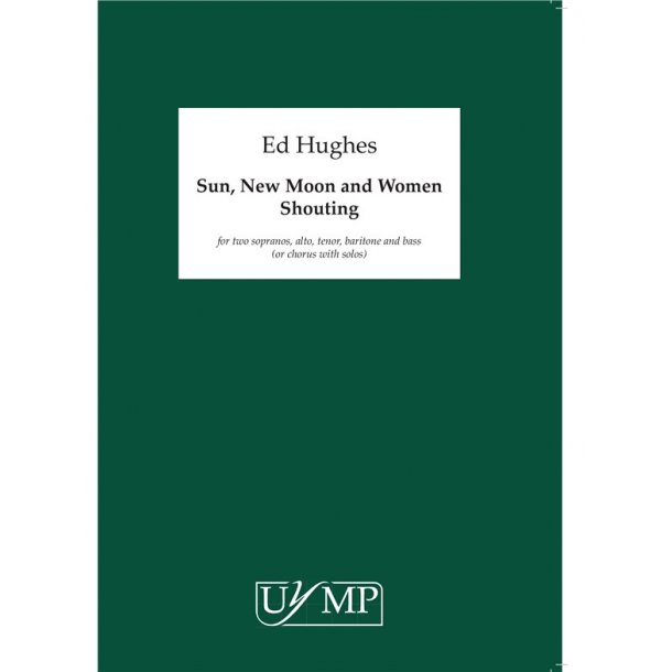 Ed Hughes: Sun, New Moon and Women Shouting