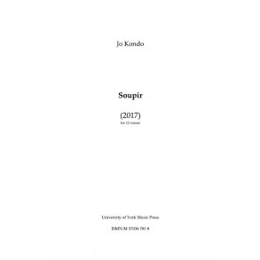 Jo Kondo: Soupir (2017) For 11 Voices