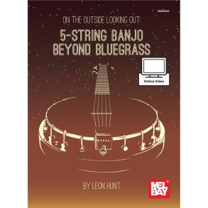 Leon Hunt: On the Outside Looking Out: 5-String Banjo Beyond Bluegrass