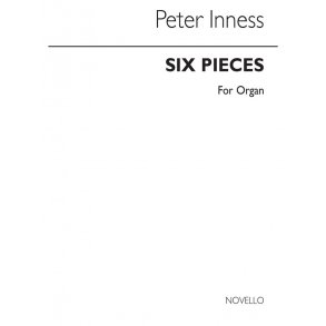 Peter Inness: Six Pieces For Organ