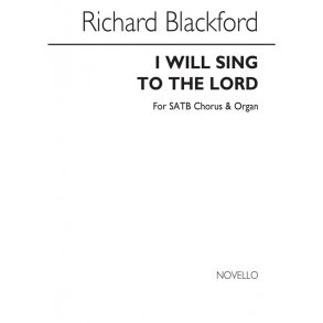 Richard Blackford: I Will Sing To The Lord - SATB/Organ