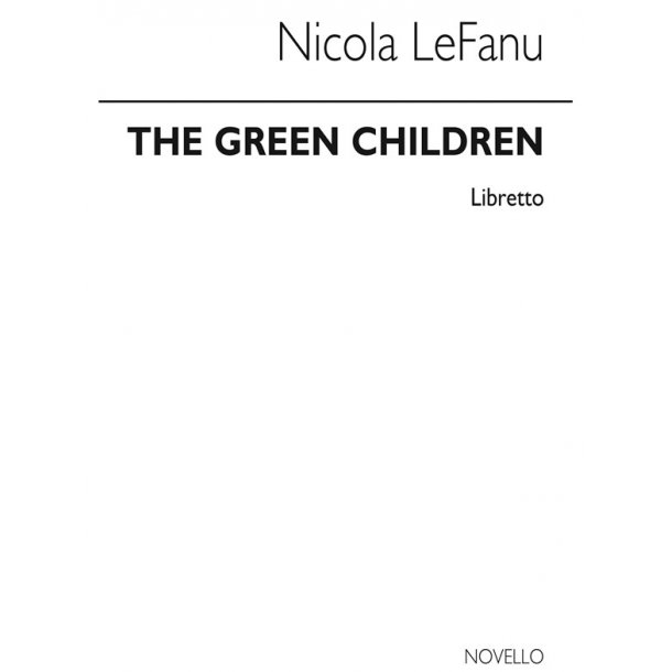 Nicola LeFanu: The Green Children (Libretto)