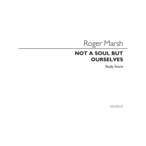 Roger Marsh: Not A Soul But Ourselves (Study Score)