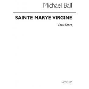 Ball: Sainte Marye Virgine (Vocal Score)